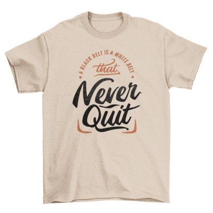 Motivational never quit t-shirt