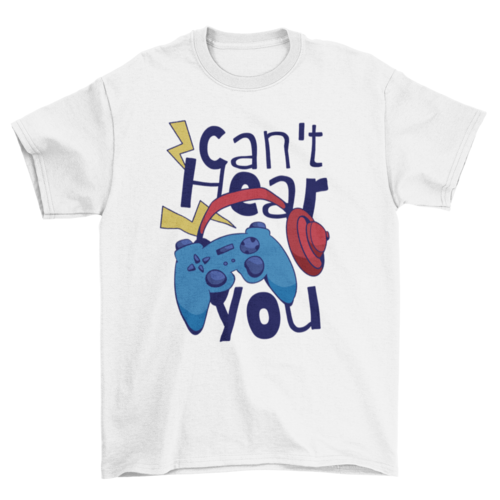 Can't Hear You, Gamer Quote Headphones, Video Game | Binge T-shirt Shop
