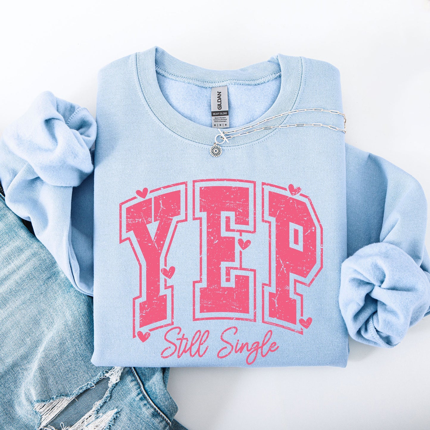 Yep Still Single, Funny, Valentine's Day, Love, Funny, Single, Hearts Sweatshirt
