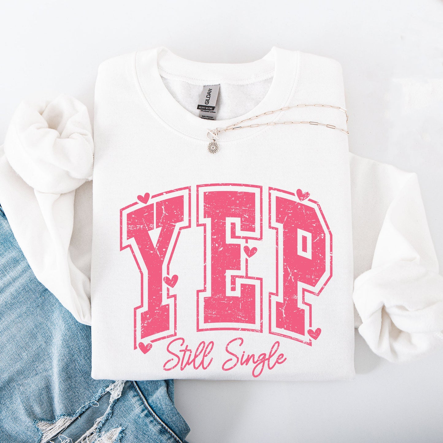 Yep Still Single, Funny, Valentine's Day, Love, Funny, Single, Hearts Sweatshirt