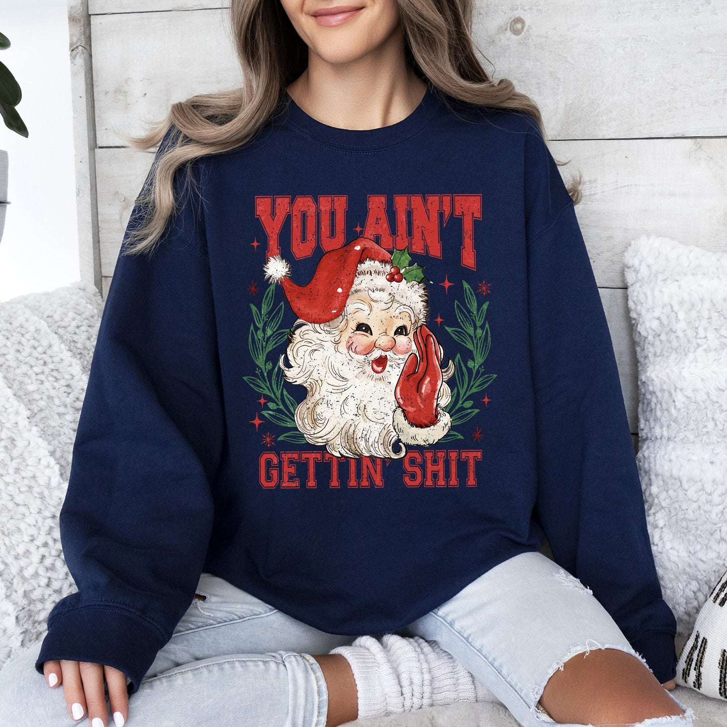 You Ain't Getting Shit, Funny, Santa, Naughty, Christmas Sweatshirt