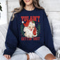 You Ain't Getting Shit, Funny, Santa, Naughty, Christmas Sweatshirt