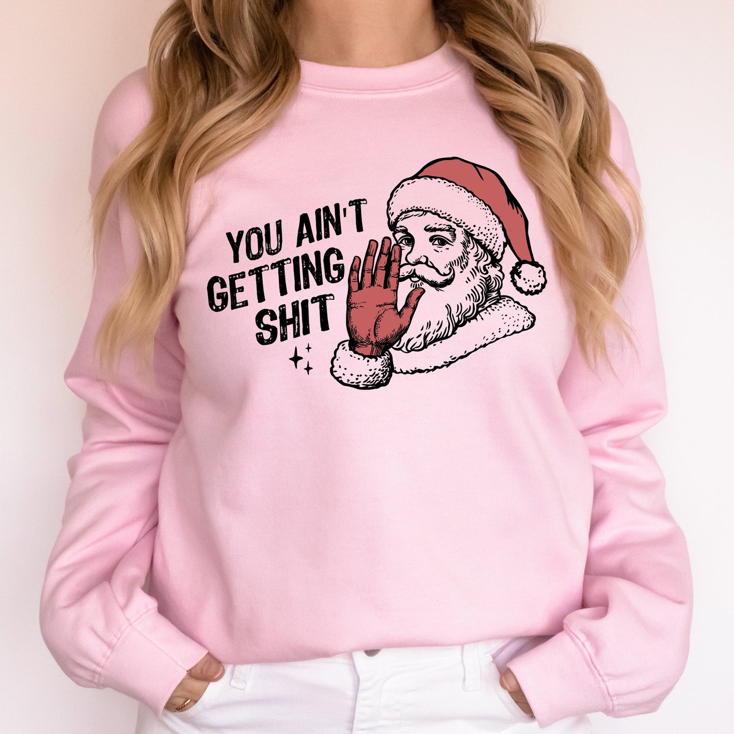 You Ain't Getting Shit, Santa, Funny, Gifts, Christmas, Xmas Sweatshirt
