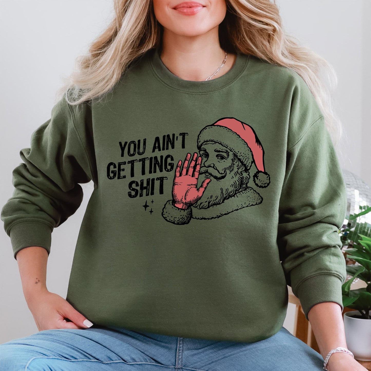You Ain't Getting Shit, Santa, Funny, Gifts, Christmas, Xmas Sweatshirt
