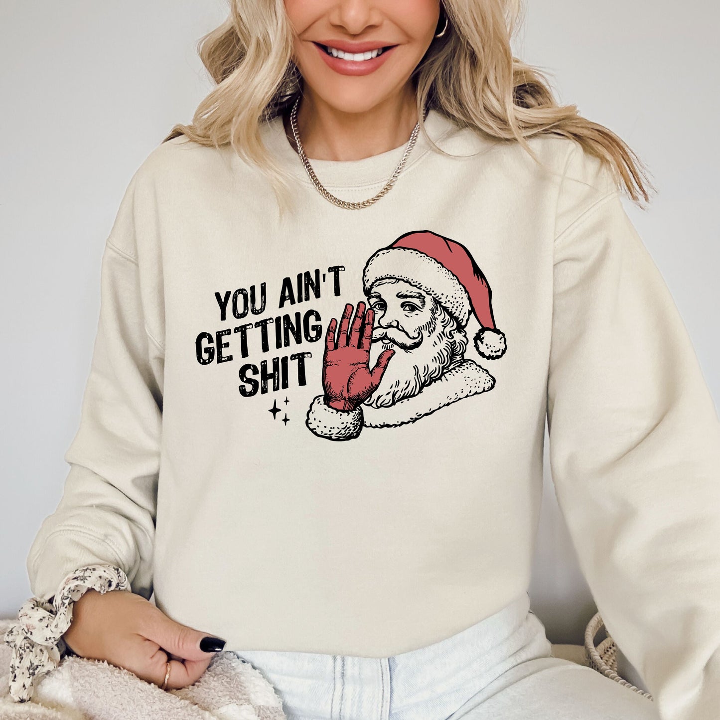 You Ain't Getting Shit, Santa, Funny, Gifts, Christmas, Xmas Sweatshirt