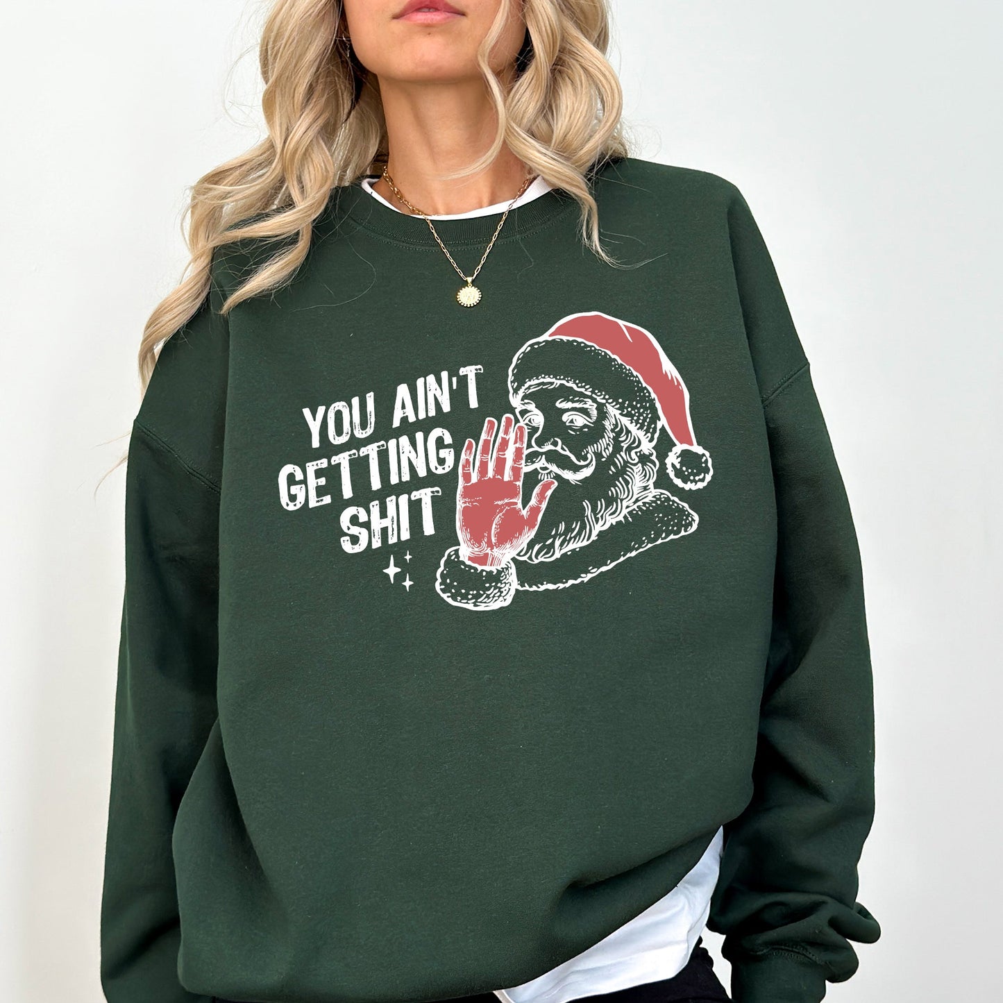 You Ain't Getting Shit, Santa, Funny, Gifts, Christmas, Xmas Sweatshirt