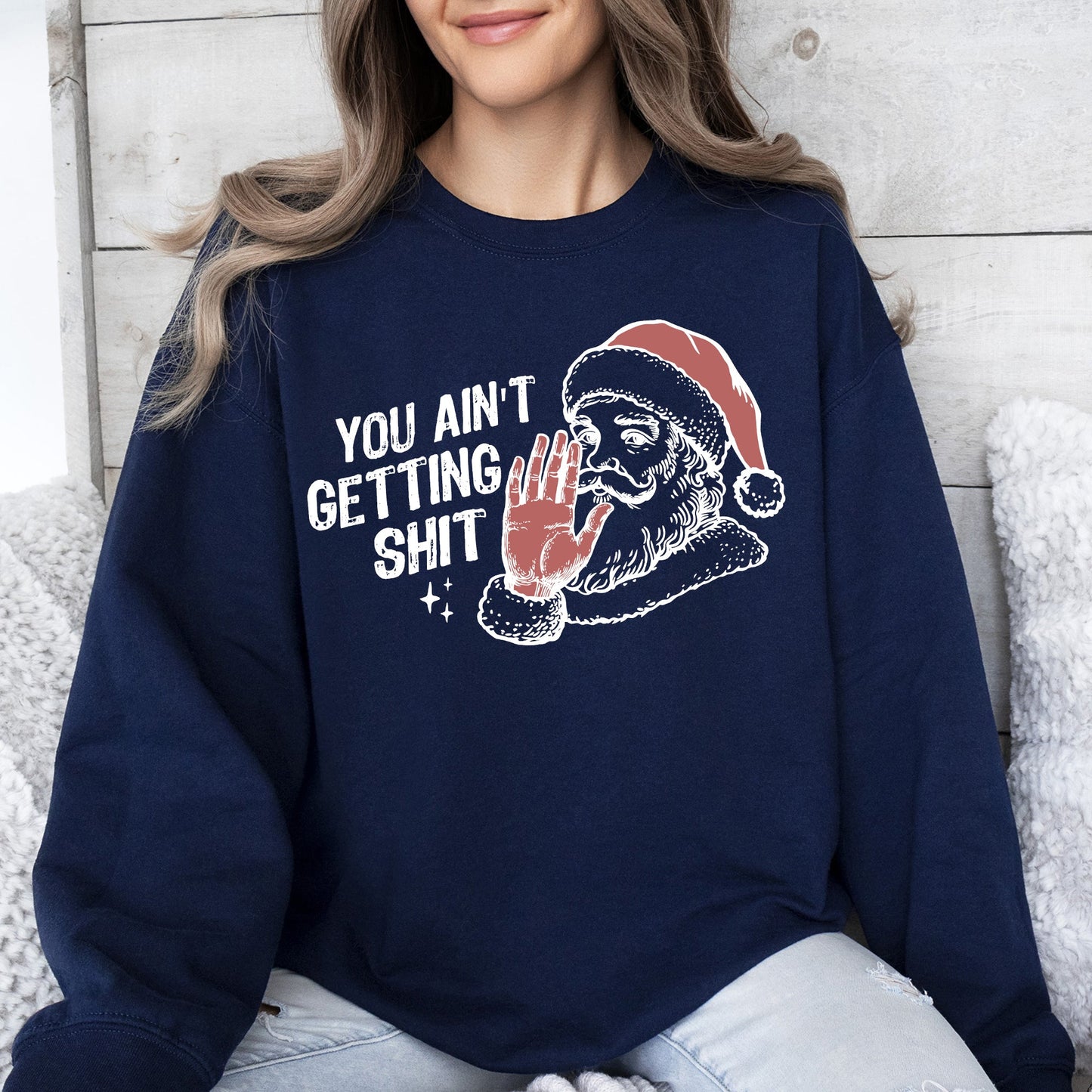 You Ain't Getting Shit, Santa, Funny, Gifts, Christmas, Xmas Sweatshirt