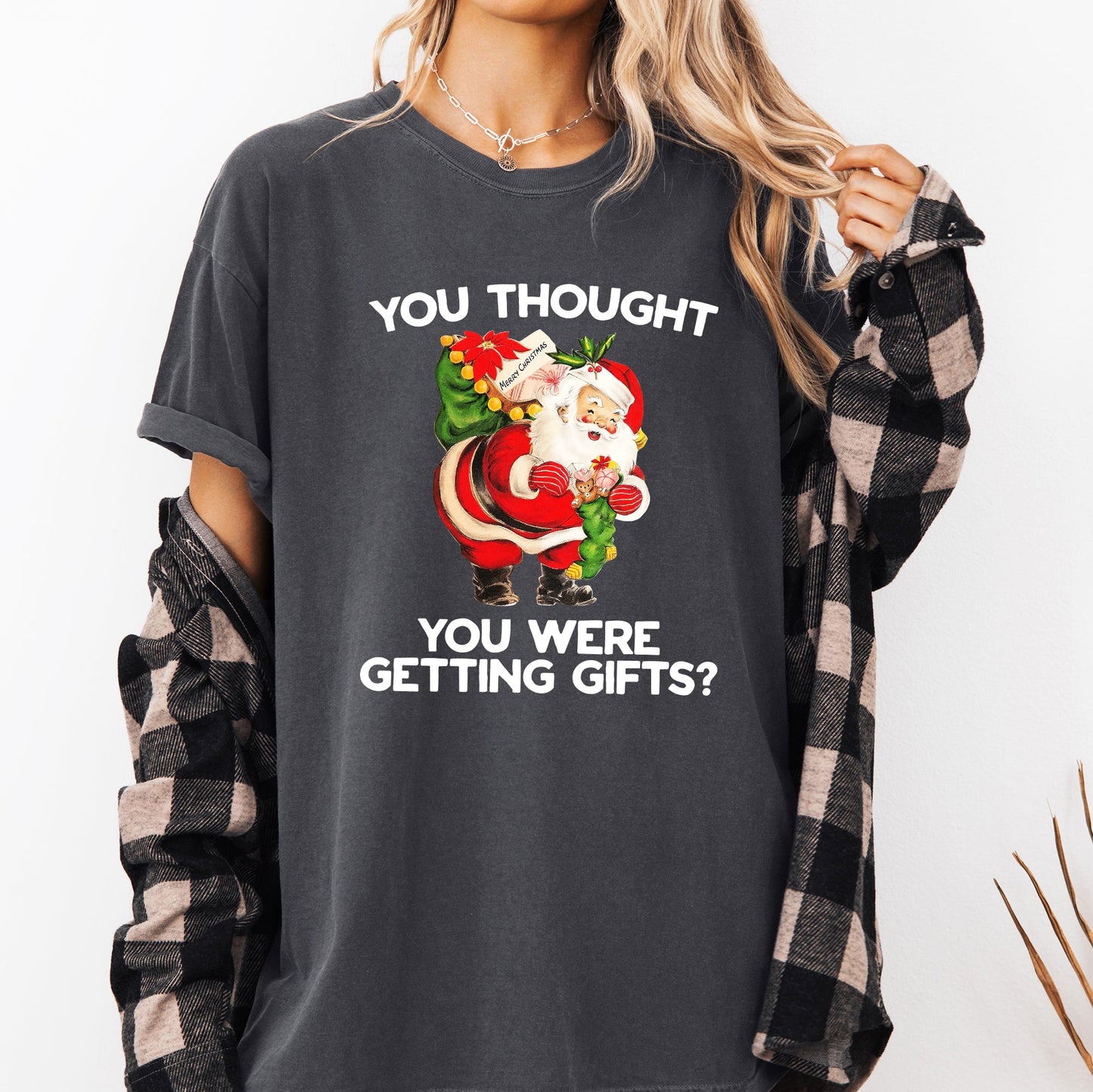 You Thought You Were Getting Gifts, Naughty Santa, Funny, Christmas, Winter, Snow, Xmas Tshirt Comfort Colors T-Shirt