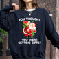 You Thought You Were Getting Gifts, Naughty Santa, Funny, Christmas, Winter, Snow, Xmas Sweatshirt
