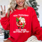 You Thought You Were Getting Gifts, Naughty Santa, Funny, Christmas, Winter, Snow, Xmas Sweatshirt