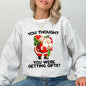 You Thought You Were Getting Gifts, Naughty Santa, Funny, Christmas, Winter, Snow, Xmas Sweatshirt