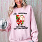You Thought You Were Getting Gifts, Naughty Santa, Funny, Christmas, Winter, Snow, Xmas Sweatshirt