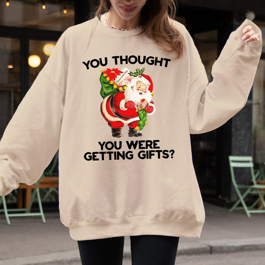 You Thought You Were Getting Gifts, Naughty Santa, Funny, Christmas, Winter, Snow, Xmas Sweatshirt