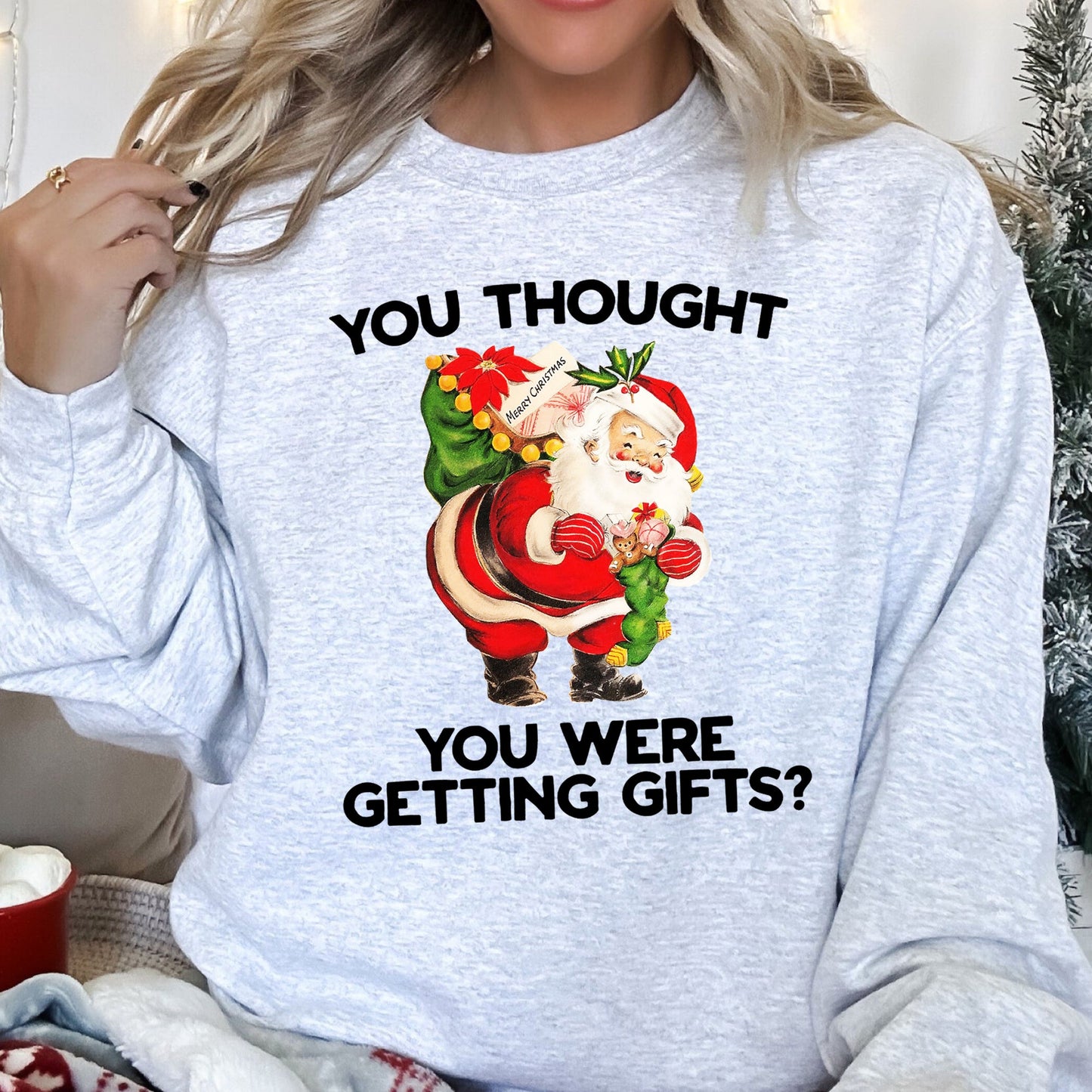 You Thought You Were Getting Gifts, Funny Christmas Sweatshirt