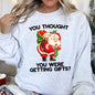 You Thought You Were Getting Gifts, Funny Christmas Sweatshirt