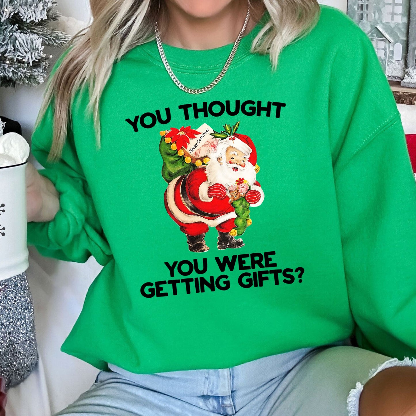 You Thought You Were Getting Gifts, Funny Christmas Sweatshirt