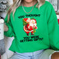 You Thought You Were Getting Gifts, Funny Christmas Sweatshirt