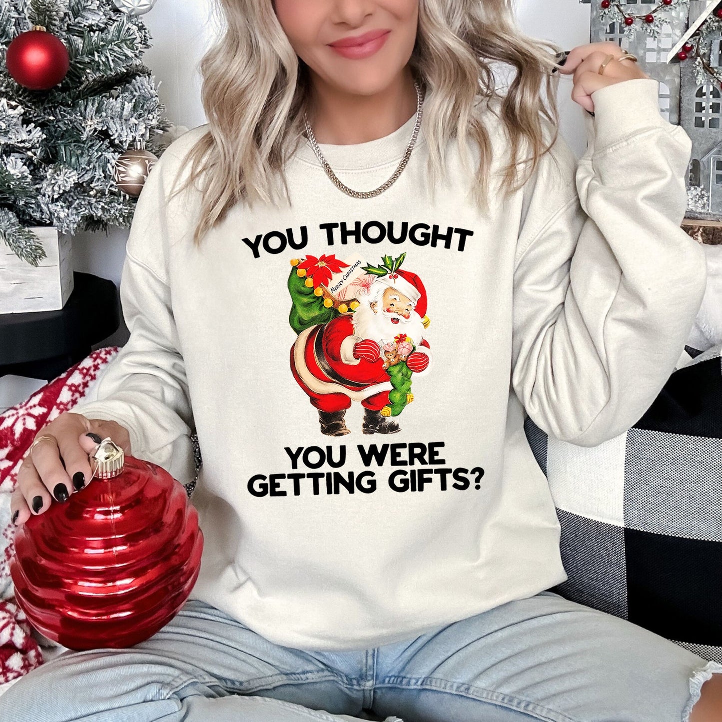You Thought You Were Getting Gifts, Funny Christmas Sweatshirt