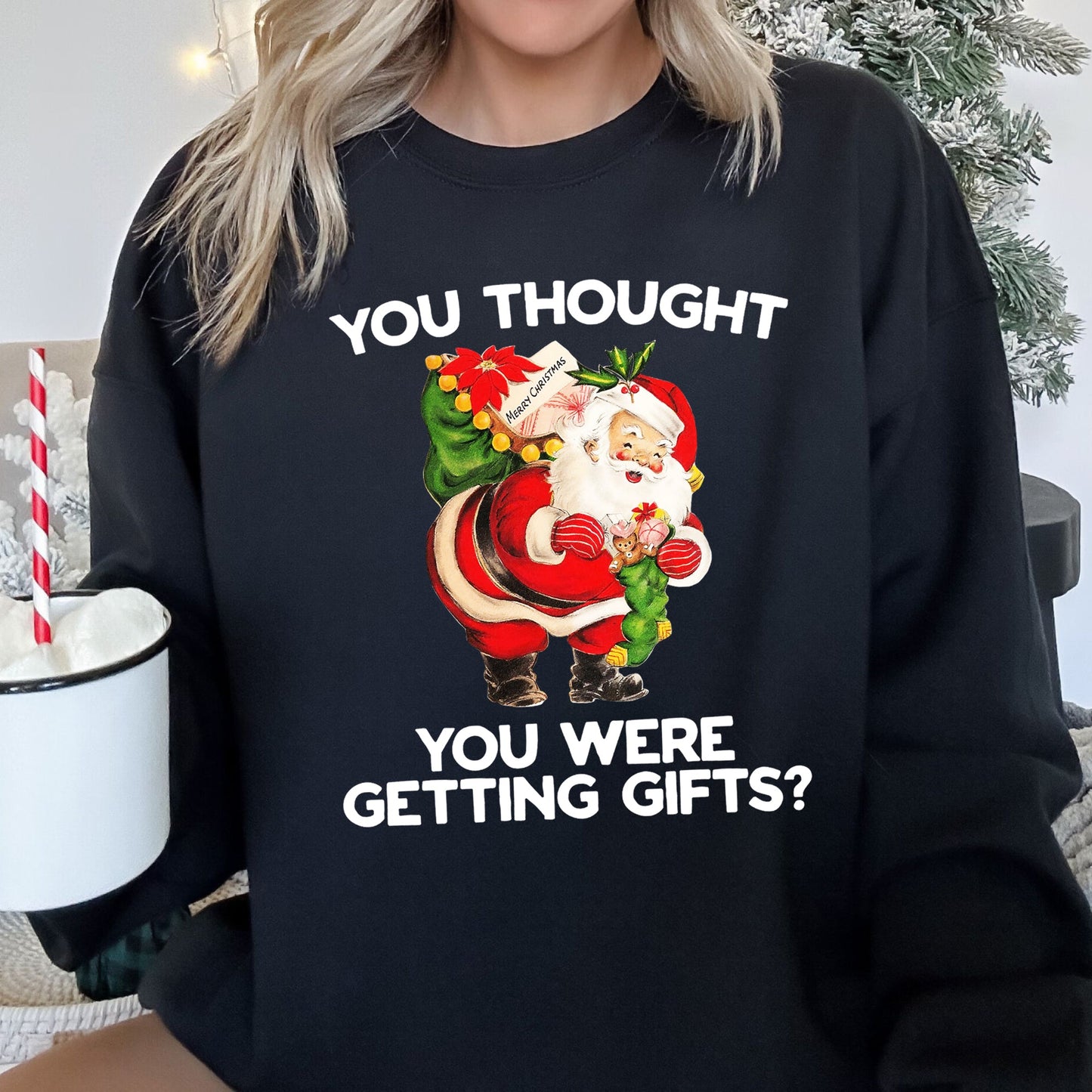 You Thought You Were Getting Gifts Funny Christmas Sweatshirt