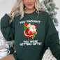 You Thought You Were Getting Gifts Funny Christmas Sweatshirt