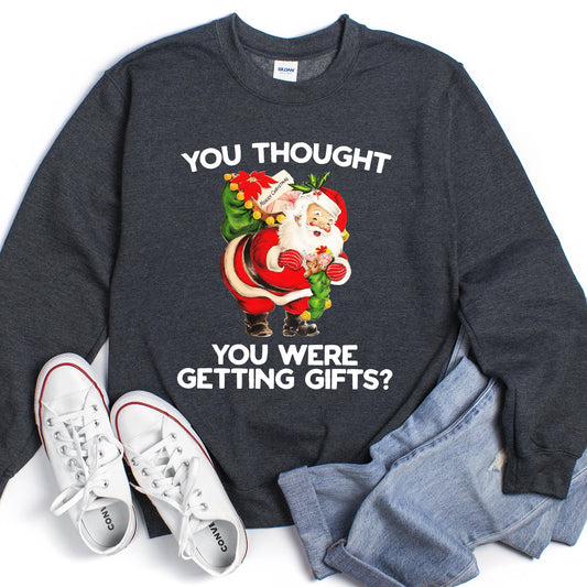 You Thought You Were Getting Gifts Funny Christmas Sweatshirt