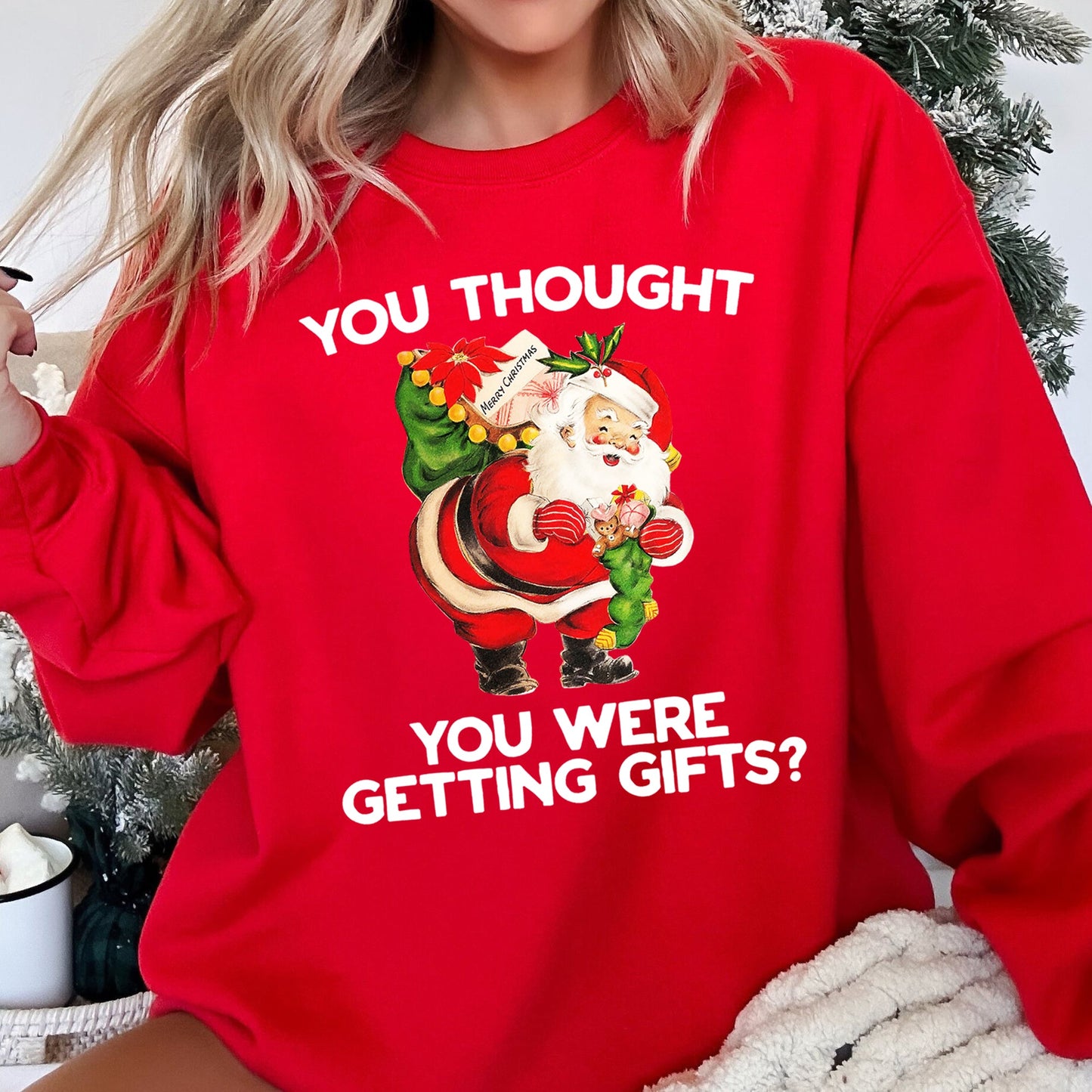 You Thought You Were Getting Gifts Funny Christmas Sweatshirt