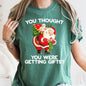 You Thought You Were Getting Gifts, Santa, Naughty, Christmas, Comfort Colors Tshirt