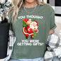 You Thought You Were Getting Gifts, Santa, Naughty, Christmas, Comfort Colors Tshirt