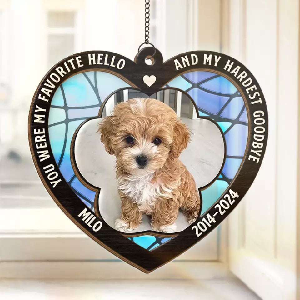 Custom Photo You Were My Favorite Hello And My Hardest Goodbye - Personalized Window Hanging Suncatcher Ornament - Sympathy Gift For Pet Owners, Pet Lovers
