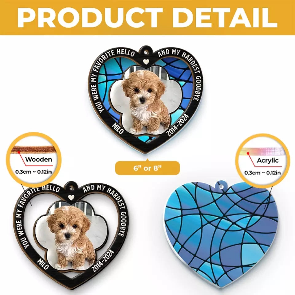 Custom Photo You Were My Favorite Hello And My Hardest Goodbye - Personalized Window Hanging Suncatcher Ornament - Sympathy Gift For Pet Owners, Pet Lovers
