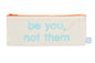 Be You, Not Them pencil case