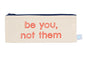 Be You, Not Them pencil case