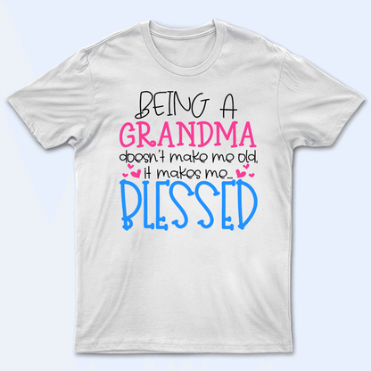 Being A Grandma Doesn't Make Me Old - Personalized Custom T Shirt - Gift for Grandma/Nana/Mimi, Mom, Wife, Grandparent