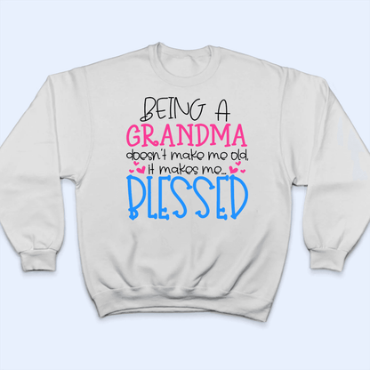 Being A Grandma Doesn't Make Me Old - Personalized Custom T Shirt - Gift for Grandma/Nana/Mimi, Mom, Wife, Grandparent