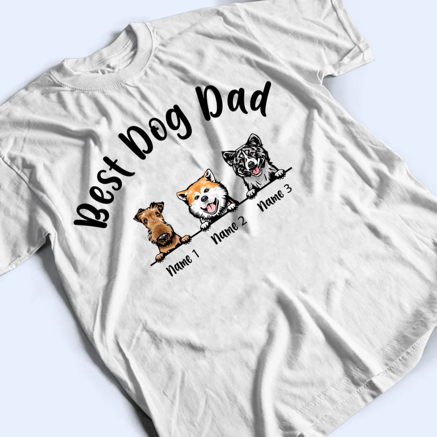 Best Dog Dad - Personalized Custom T Shirt - Birthday, Loving, Funny Gift For Dog Dad, Dog Owner, Dog Lovers