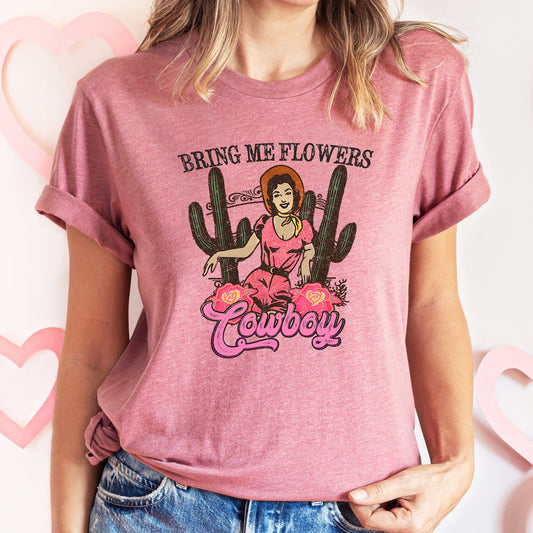 Bring Me Flowers Cowboy, Western, Country, Super Soft Tshirt, Valentine's Day