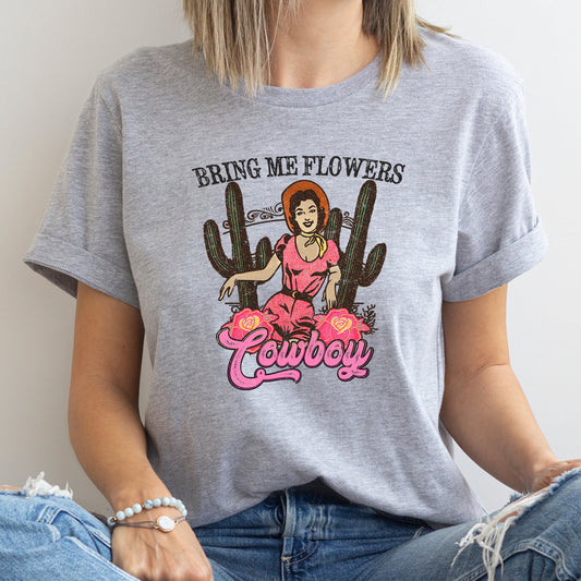 Bring Me Flowers Cowboy, Western, Country, Super Soft Tshirt, Valentine's Day