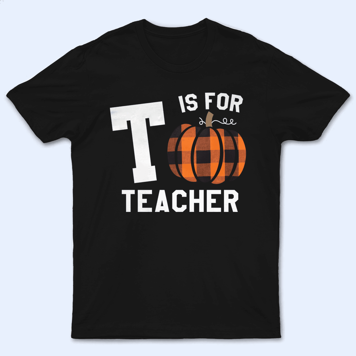 Capital Letter For Teacher Pumpkin - Personalized Custom T Shirt - Birthday, Loving, Funny Gift for Teacher, Kindergarten, Preschool, Pre K, Paraprofessional