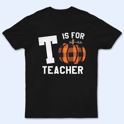 Capital Letter For Teacher Pumpkin - Personalized Custom T Shirt - Birthday, Loving, Funny Gift for Teacher, Kindergarten, Preschool, Pre K, Paraprofessional