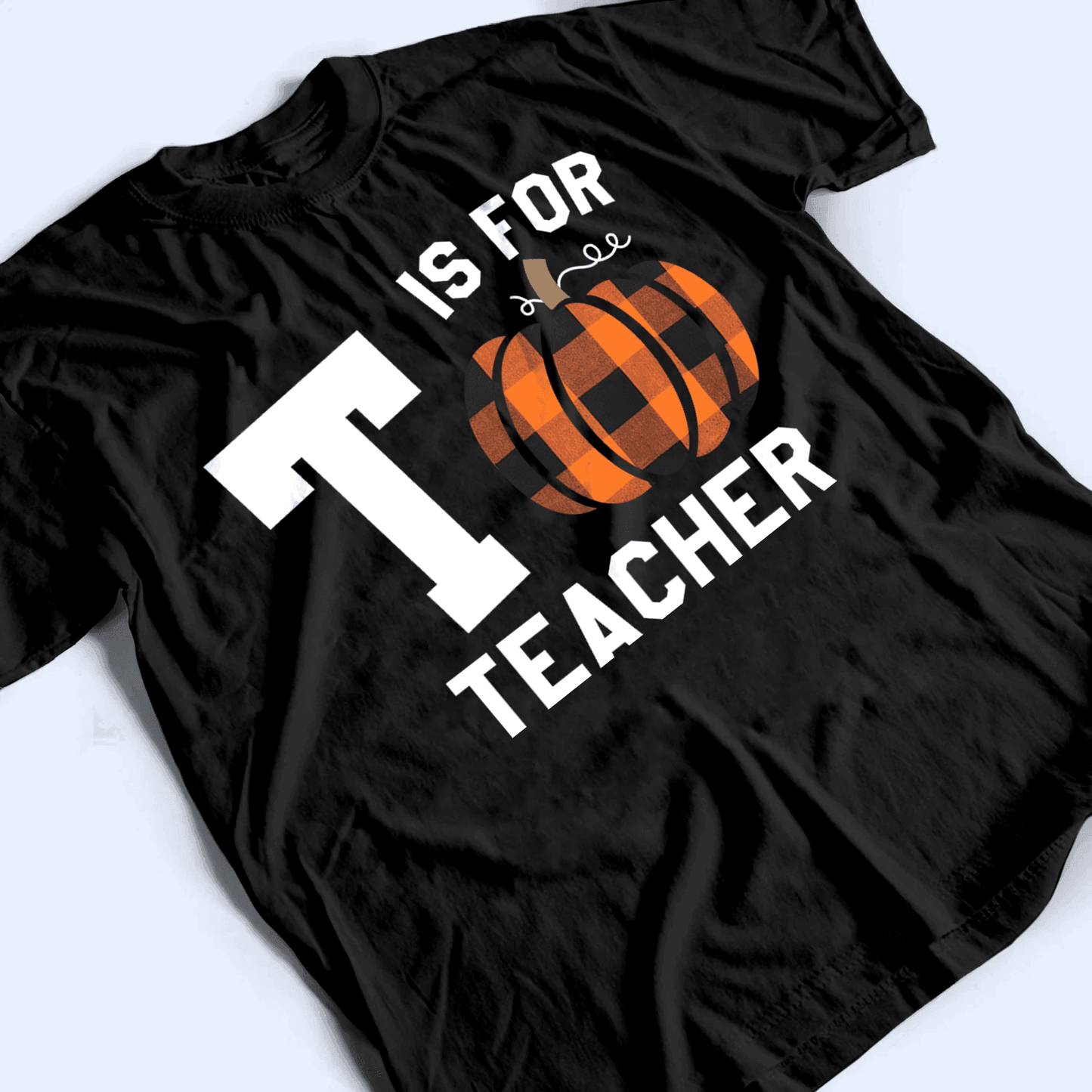 Capital Letter For Teacher Pumpkin - Personalized Custom T Shirt - Birthday, Loving, Funny Gift for Teacher, Kindergarten, Preschool, Pre K, Paraprofessional