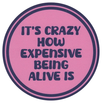 Sip Sip Hooray Coaster -  It's Crazy How Expensive Being Alive Is