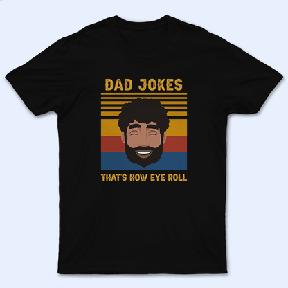 Dad Jokes. That's How Eye Roll - Funny Fathers Day - Personalized Custom T Shirt - Birthday, Loving, Funny Gift for Grandfather/Dad/Father, Husband, Grandparent