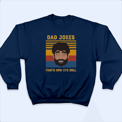 Dad Jokes. That's How Eye Roll - Funny Fathers Day - Personalized Custom T Shirt - Birthday, Loving, Funny Gift for Grandfather/Dad/Father, Husband, Grandparent