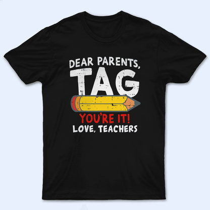 Dear Parents, Tag You're It Summer Break- Personalized Custom T Shirt - Birthday, Loving, Funny Gift for Teacher, Kindergarten, Preschool, Pre K, Paraprofessional