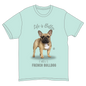 Life is Better with a French Bulldog T-Shirt -