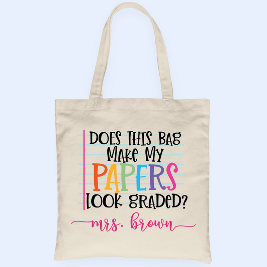 Does this bag make my papers look graded? - Personalized Custom Tote Bag - Birthday, Loving, Funny Gift for Teacher, Kindergarten, Preschool, Pre K, Paraprofessional, Educator