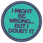 Sip Sip Hooray Coaster -  I Might be Wrong - But I Doubt It