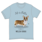 Life is Better with a Welsh Corgi T-Shirt -