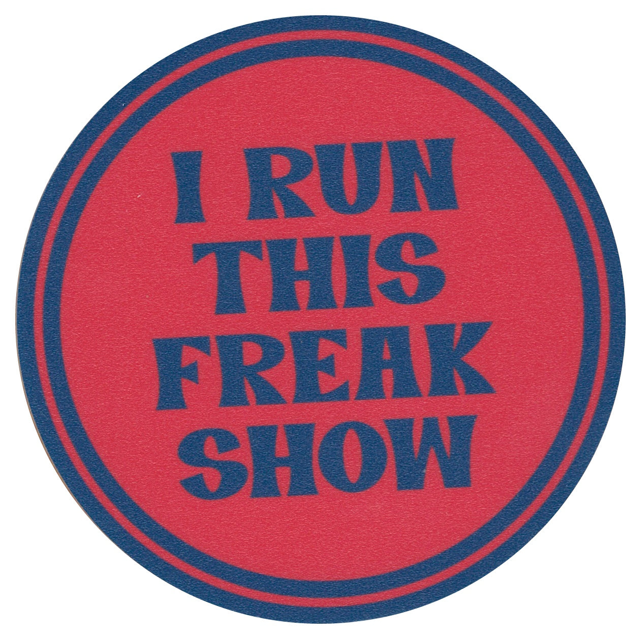 Sip Sip Hooray Coaster -  I Run This Freak Show
