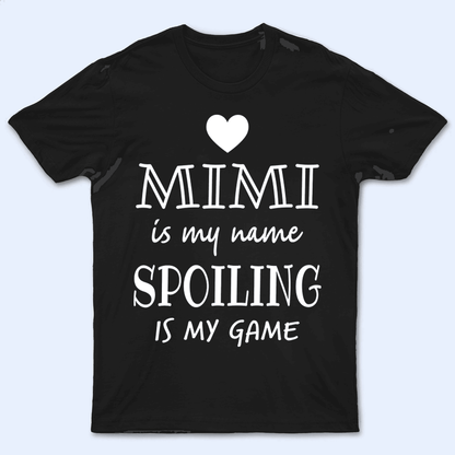 Grandma Is My Name Spoiling Is My Game - Personalized Custom T Shirt - Birthday, Loving, Funny Gift for Grandma/Nana/Mimi, Mom, Wife, Grandparent